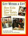 City within a City: How Kids Live in New York's Chinatown (World of My Own) City within a City: How Kids Live in New York's Chinatown (World of My Own)