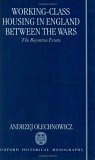 Working-Class Housing in England between the Wars: The Becontree Estate (Oxford Historical Monographs) Working-Class Housing in England between the Wars: The Becontree Estate (Oxford Historical Monographs)
