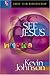See Jesus: Peer into the Life and Mind of Your Master (Early Teen Discipleship)