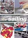 The Complete Book Of Sailing: Equipment * Boats * Competition * Techniques