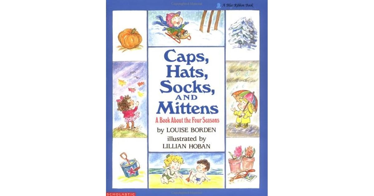Caps, Hats, Socks, and Mittens A Book About the Four Seasons by Louise