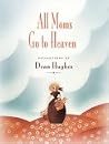 All Moms Go to Heaven All Moms Go to Heaven