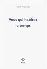 Vous qui habitez le temps Vous qui habitez le temps