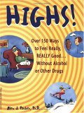 Highs! Over 150 Ways to Feel Really, Really Good....Without Alcohol or Other Drugs (Paperback)