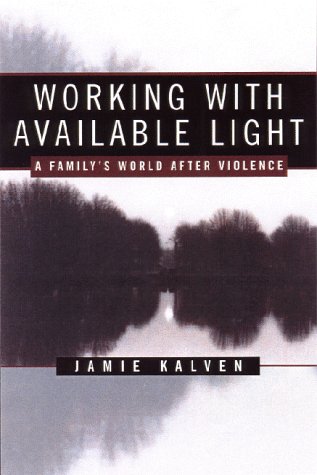Working With Available Light: A Family's World After Violence (Hardcover)