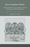 How Tradition Works: A MemeBased Cultural Poetics of the AngloSaxon Tenth Century (Volume 306) (Medieval and Renaissance Texts and Studies) How Tradition Works: A MemeBased Cultural Poetics of the AngloSaxon Tenth Century (Volume 306) (Medieval and Renaissance Texts and Studies)