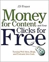 Money For Content and Your Clicks For Free: Turning Web Sites, Blogs, and Podcasts Into Cash Money For Content and Your Clicks For Free: Turning Web Sites, Blogs, and Podcasts Into Cash