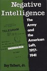 Negative Intelligence: The Army and the American Left, 1917-1941 (TWENTIETH-CENTURY AMERICA SERIES) Negative Intelligence: The Army and the American Left, 1917-1941 (TWENTIETH-CENTURY AMERICA SERIES)