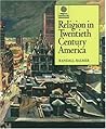 Religion in Twentieth Century America (Religion in American Life)