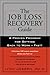 The Job Loss Recovery Guide: A Proven Program for Getting Back to Work -- Fast!