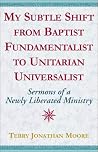 My Subtle Shift From Baptist Fundamentalist to My Subtle Shift From Baptist Fundamentalist to