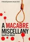 Macabre Miscellany: A Thousand Grisly and Unusual Facts From Around the World