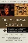 The Medieval Church: Christianity In The Age Of Princes And Peasants, Ad 600 1450 (Baker History Of The Church)