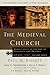 The Medieval Church: Christianity In The Age Of Princes And Peasants, Ad 600 1450 (Baker History Of The Church)