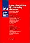 Regulating Utilities: Understanding the Issues (Iea Readings 48 48)