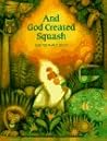 And God Created Squash: How the World Began