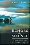 Echoes of Silence: Awakening the Meditative Spirit Echoes of Silence: Awakening the Meditative Spirit