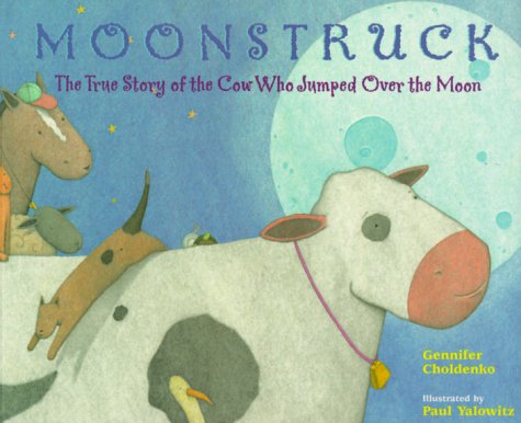 Moonstruck: The True Story of the Cow Who Jumped Over the Moon (Paperback)