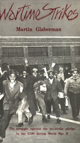 Wartime Strikes: The Struggle Against the No Strike Pledge in the Uaw During World War II (Paperback)