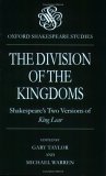 The Division of the Kingdoms: Shakespeare's Two Versions of King Lear (Oxford Shakespeare Studies)