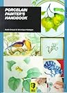 Porcelain Painter's Handbook Porcelain Painter's Handbook
