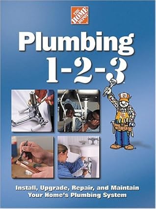 Plumbing 1-2-3: Install, Upgrade, Repair, and Maintain Your Home's Plumbing System