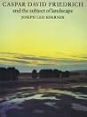 Caspar David Friedrich and the Subject of Landscape Caspar David Friedrich and the Subject of Landscape