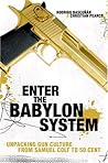 Enter the Babylon System: Unpacking Gun Culture from Samuel Colt to 50 Cent Enter the Babylon System: Unpacking Gun Culture from Samuel Colt to 50 Cent