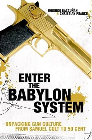 Enter the Babylon System: Unpacking Gun Culture from Samuel Colt to 50 Cent