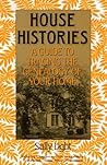House Histories: A Guide to Tracing the Genealogy of Your Home