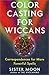 Color Casting for Wiccans: Correspondences for More Powerful Spells