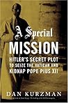A Special Mission: Hitler's Secret Plot to Seize the Vatican & Kidnap Pope Pius XII