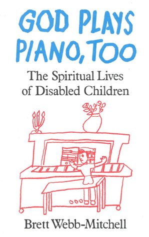 God Plays Piano, Too: The Spiritual Lives of Disabled Children (Hardcover)
