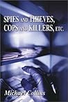 Spies and Thieves, Cops and Killers, Etc.