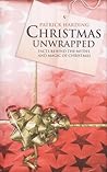 Christmas Unwrapped: True Stories Behind the Myths and Magic of Christmas