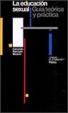 La educación sexual: Guía teórica y práctica (Papeles De Pedagogia / Pedagogy Papers) (Spanish Edition) La educación sexual: Guía teórica y práctica (Papeles De Pedagogia / Pedagogy Papers) (Spanish Edition)