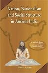 Nation, Nationalism and Social Structure in Ancient India: A Survey Through Vedic Literature Nation, Nationalism and Social Structure in Ancient India: A Survey Through Vedic Literature