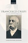 Francesco Crispi, 1818-1901: From Nation to Nationalism