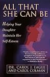 All That She Can Be: Helping Your Daughter Maintain Her Self-Esteem During the Critical Years of Adol