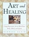 Art and Healing: Using Expressive Art to Heal Your Body, Mind, and Spirit
