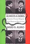Always a Rebel: Ricardo Flores Magón and the Mexican Revolution