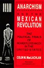 Anarchism and the Mexican Revolution: The Political Trials of Ricardo Flores Magón in the United States