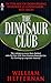 The Dinosaur Club by William Heffernan
