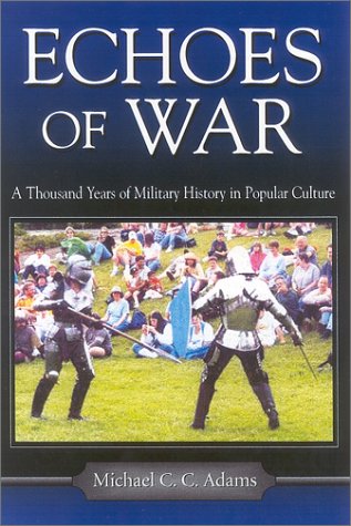 Echoes of War: A Thousand Years of Military History in Popular Culture (Hardcover)