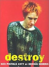 Destroy: A Photographic Archive of the Sex Pistols, 1977 by