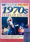 The 70s: Years of Excess (20th Century Music) The 70s: Years of Excess (20th Century Music)