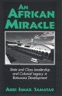 An African Miracle: State and Class Leadership and Colonial Legacy in Botswana Development (Paperback)