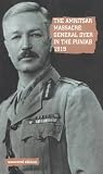 The Amritsar Massacre, 1919: General Dyer in the Punjab 1919