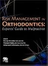 Risk Management in Orthodontics: Experts' Guide to Malpractice