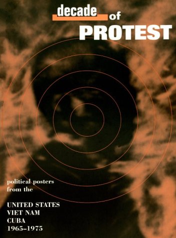Decade of Protest: Political Posters from the United States, Vietnam, and Cuba, 1965-1975 (Paperback)
